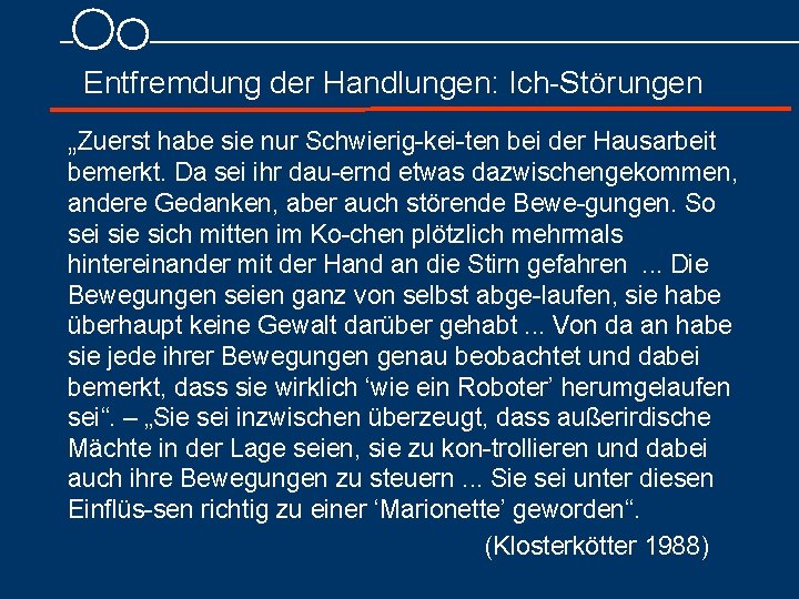  Entfremdung der Handlungen: Ich Störungen „Zuerst habe sie nur Schwierig kei ten bei