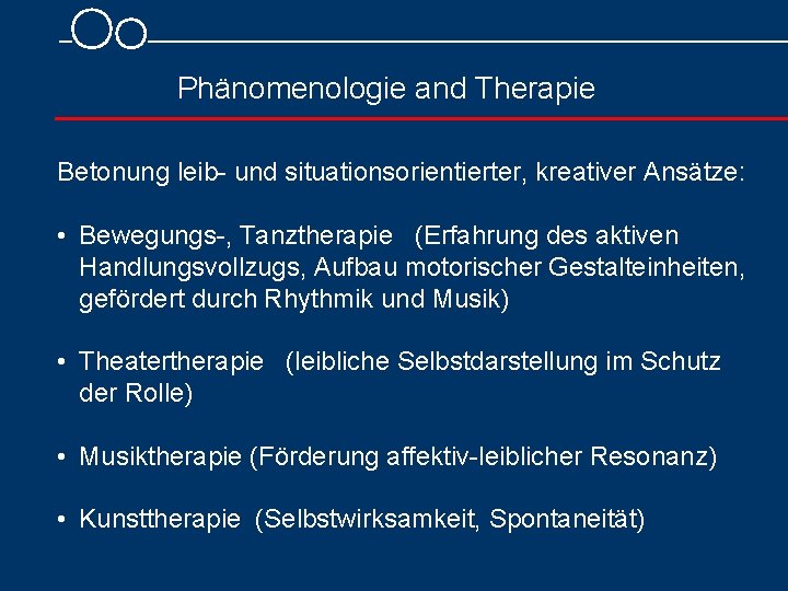 Phänomenologie and Therapie Betonung leib und situationsorientierter, kreativer Ansätze: • Bewegungs , Tanztherapie (Erfahrung