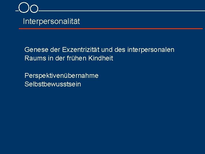 Interpersonalität Genese der Exzentrizität und des interpersonalen Raums in der frühen Kindheit Perspektivenübernahme Selbstbewusstsein