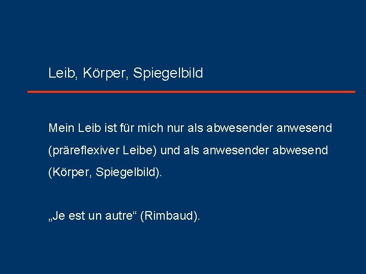 Leib, Körper, Spiegelbild Mein Leib ist für mich nur als abwesender anwesend (präreflexiver Leibe)