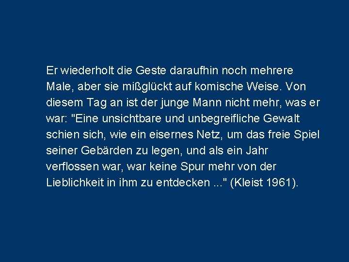 Er wiederholt die Geste daraufhin noch mehrere Male, aber sie mißglückt auf komische Weise.