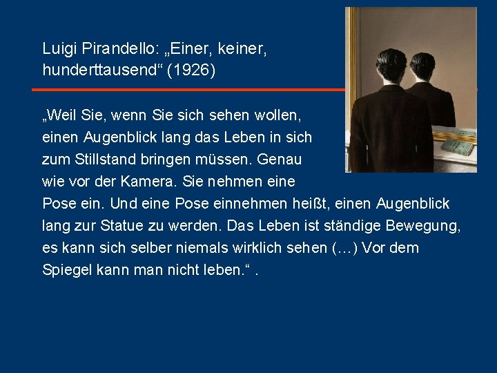 Luigi Pirandello: „Einer, keiner, hunderttausend“ (1926) „Weil Sie, wenn Sie sich sehen wollen, einen