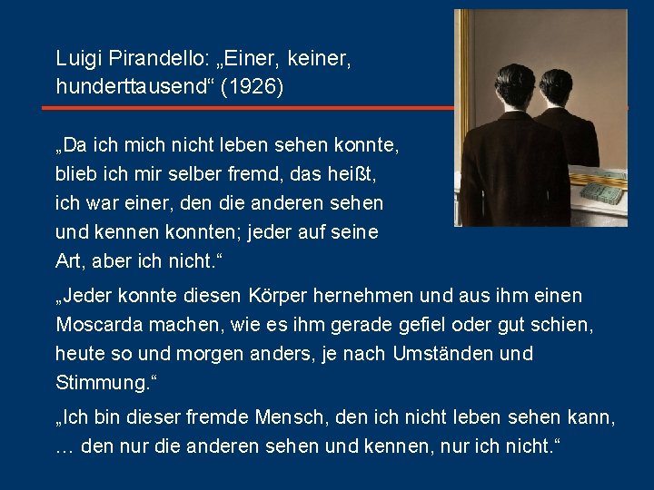 Luigi Pirandello: „Einer, keiner, hunderttausend“ (1926) „Da ich mich nicht leben sehen konnte, blieb