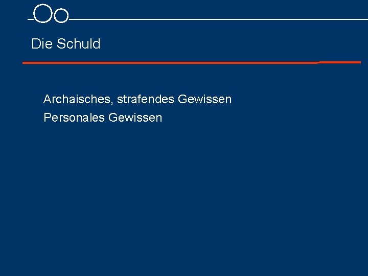 Die Schuld Archaisches, strafendes Gewissen Personales Gewissen 