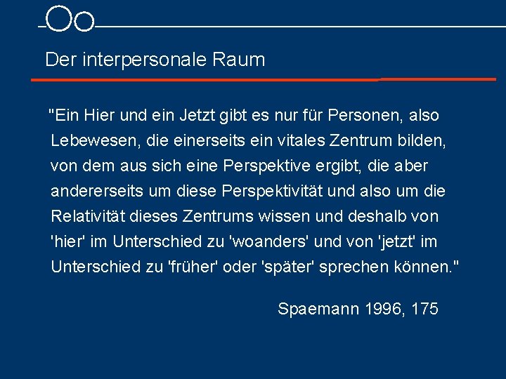  Der interpersonale Raum "Ein Hier und ein Jetzt gibt es nur für Personen,