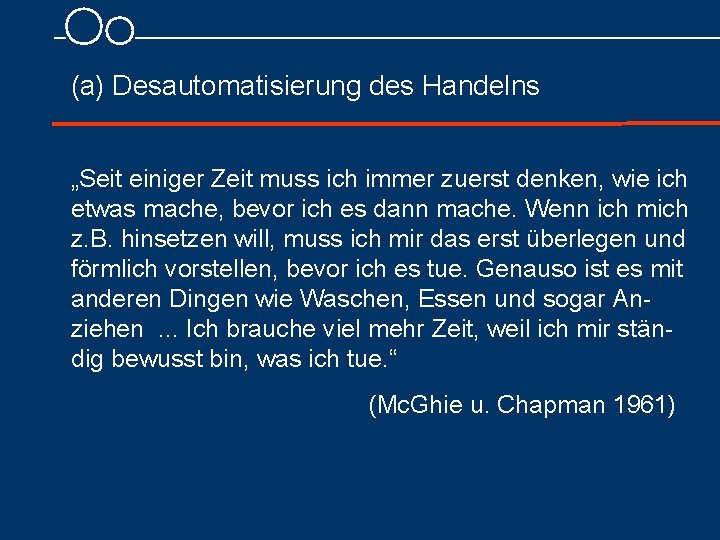 (a) Desautomatisierung des Handelns „Seit einiger Zeit muss ich immer zuerst denken, wie ich