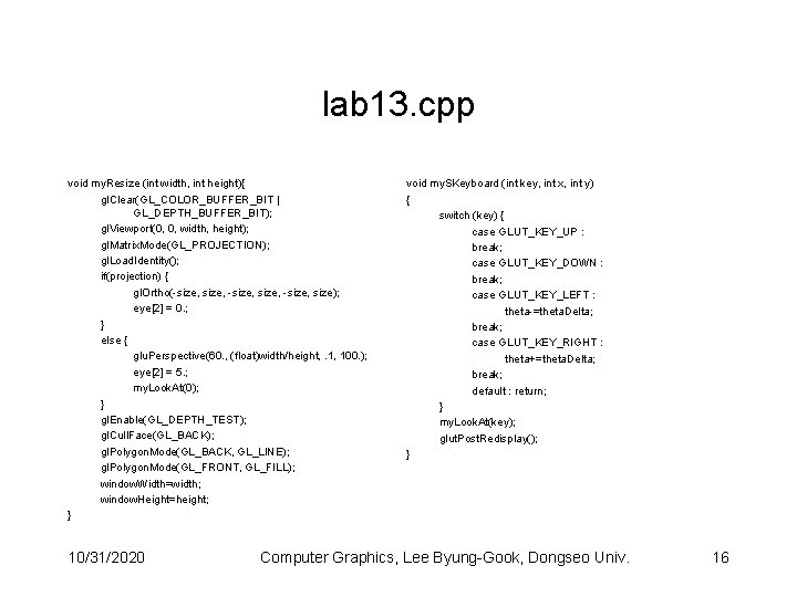lab 13. cpp void my. Resize (int width, int height){ gl. Clear(GL_COLOR_BUFFER_BIT | GL_DEPTH_BUFFER_BIT);