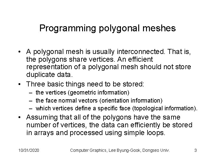 Programming polygonal meshes • A polygonal mesh is usually interconnected. That is, the polygons