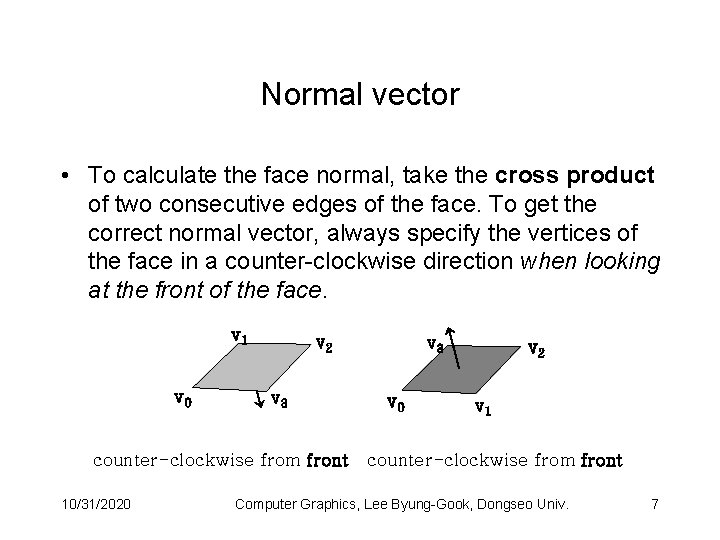 Normal vector • To calculate the face normal, take the cross product of two