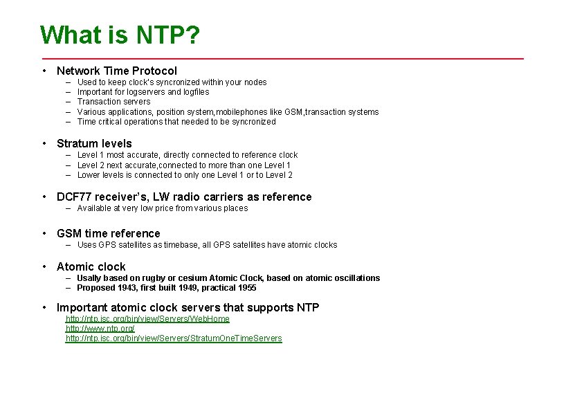 What is NTP? • Network Time Protocol – – – Used to keep clock’s