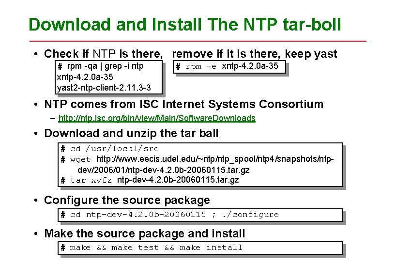 Download and Install The NTP tar-boll • Check if NTP is there, remove if