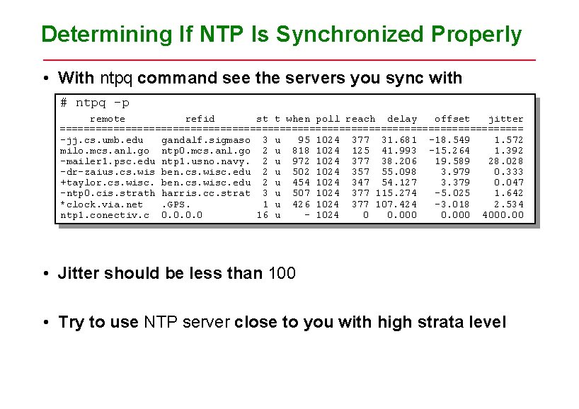 Determining If NTP Is Synchronized Properly • With ntpq command see the servers you