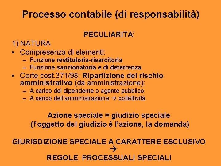 Processo contabile (di responsabilità) PECULIARITA’ 1) NATURA • Compresenza di elementi: – Funzione restitutoria-risarcitoria