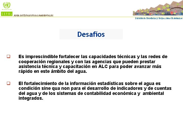 AREA DE ESTADÍSTICAS AMBIENTALES División de Estadística y Proyecciones Económicas Desafíos q Es imprescindible