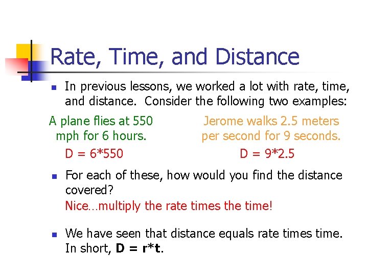 Rate, Time, and Distance n In previous lessons, we worked a lot with rate,