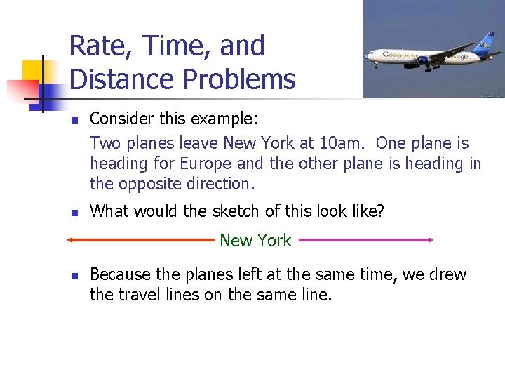 Rate, Time, and Distance Problems n n Consider this example: Two planes leave New