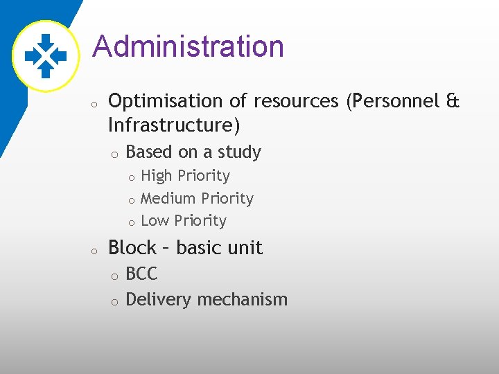 Administration o Optimisation of resources (Personnel & Infrastructure) o Based on a study o