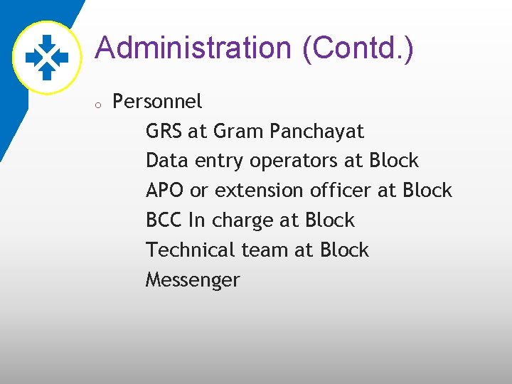 Administration (Contd. ) o Personnel GRS at Gram Panchayat Data entry operators at Block