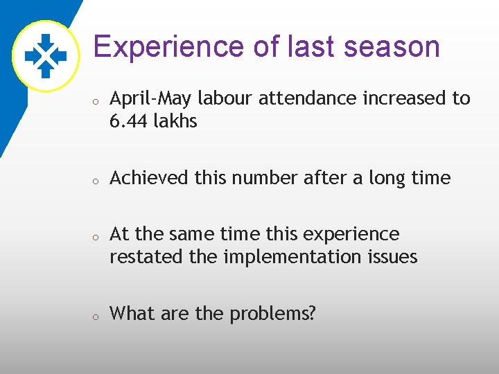Experience of last season o o April-May labour attendance increased to 6. 44 lakhs