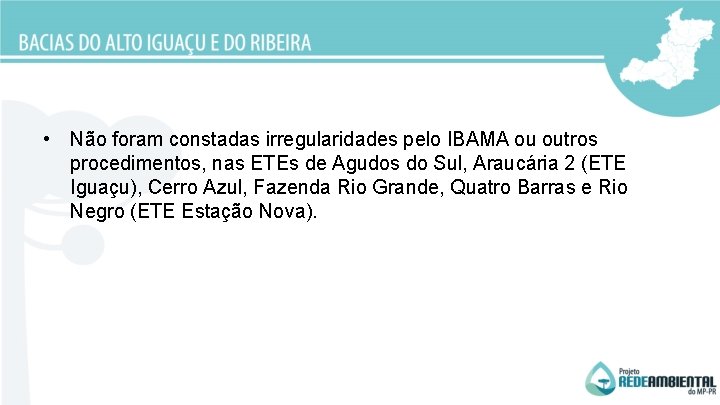  • Não foram constadas irregularidades pelo IBAMA ou outros procedimentos, nas ETEs de