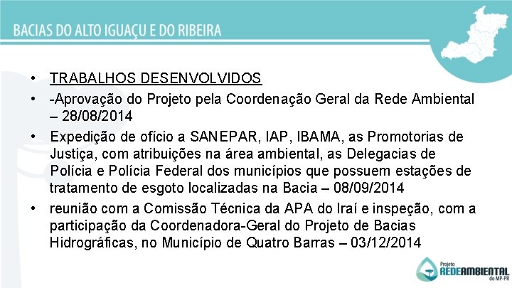  • TRABALHOS DESENVOLVIDOS • -Aprovação do Projeto pela Coordenação Geral da Rede Ambiental