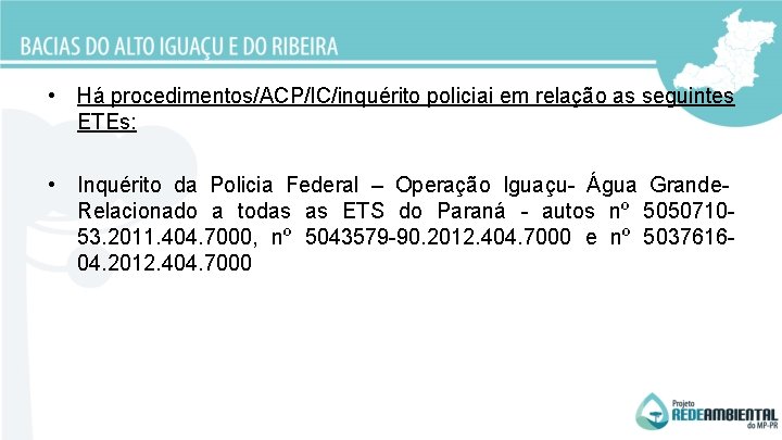  • Há procedimentos/ACP/IC/inquérito policiai em relação as seguintes ETEs: • Inquérito da Policia