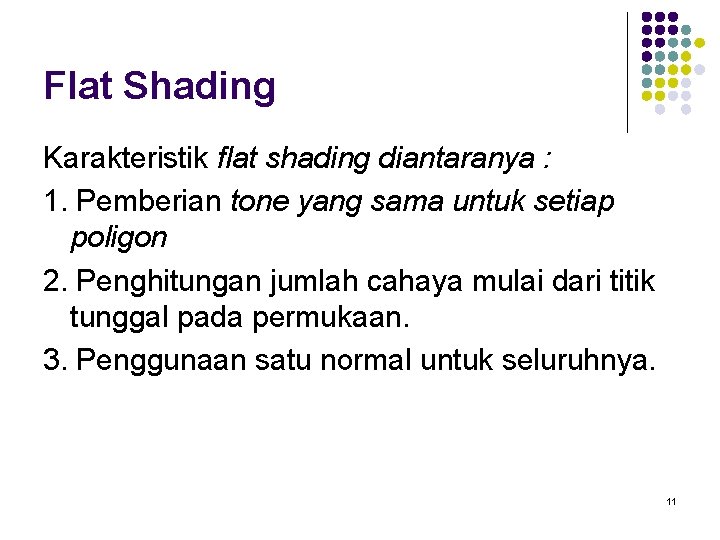 Flat Shading Karakteristik flat shading diantaranya : 1. Pemberian tone yang sama untuk setiap