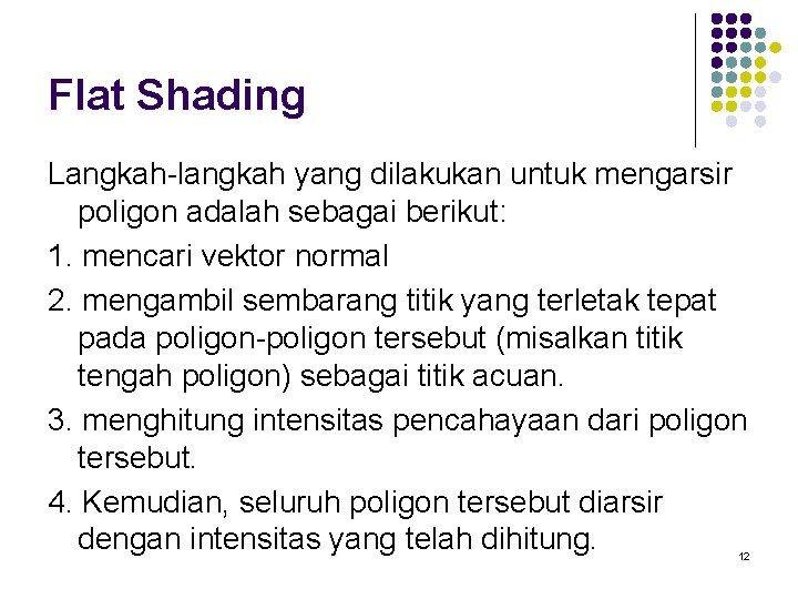 Flat Shading Langkah-langkah yang dilakukan untuk mengarsir poligon adalah sebagai berikut: 1. mencari vektor