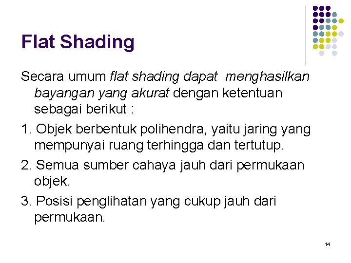 Flat Shading Secara umum flat shading dapat menghasilkan bayangan yang akurat dengan ketentuan sebagai