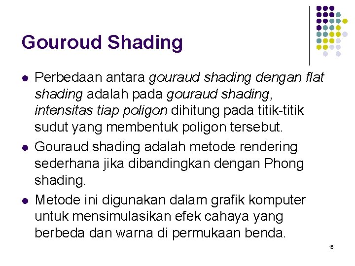 Gouroud Shading l l l Perbedaan antara gouraud shading dengan flat shading adalah pada