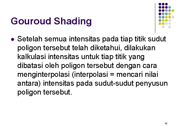 Gouroud Shading l Setelah semua intensitas pada tiap titik sudut poligon tersebut telah diketahui,