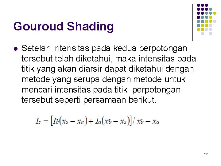 Gouroud Shading l Setelah intensitas pada kedua perpotongan tersebut telah diketahui, maka intensitas pada