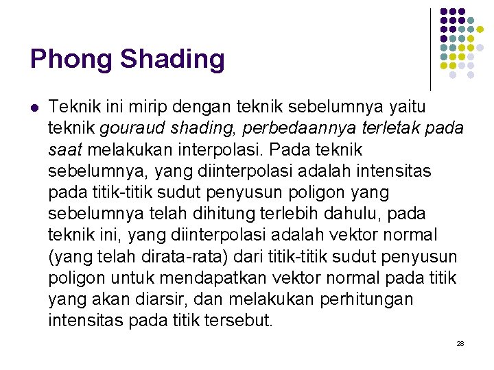Phong Shading l Teknik ini mirip dengan teknik sebelumnya yaitu teknik gouraud shading, perbedaannya