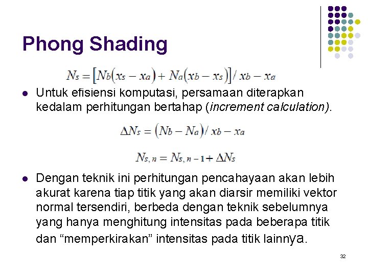 Phong Shading l Untuk efisiensi komputasi, persamaan diterapkan kedalam perhitungan bertahap (increment calculation). l