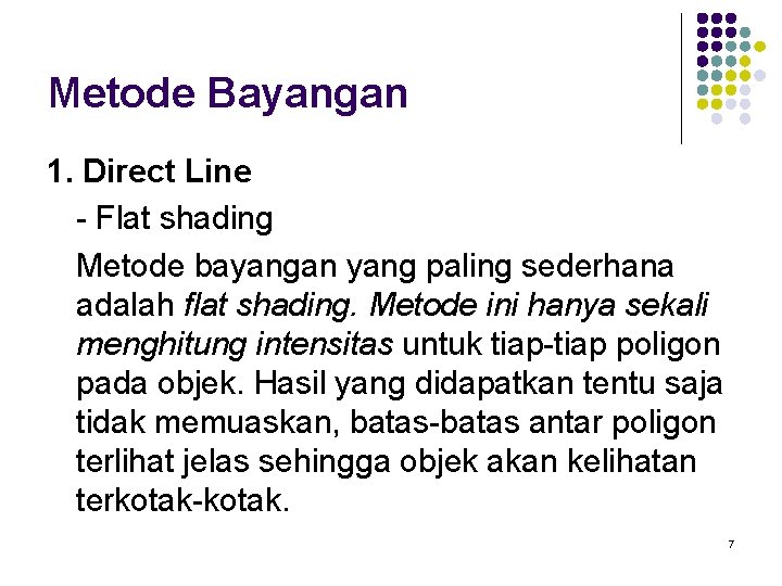 Metode Bayangan 1. Direct Line - Flat shading Metode bayangan yang paling sederhana adalah