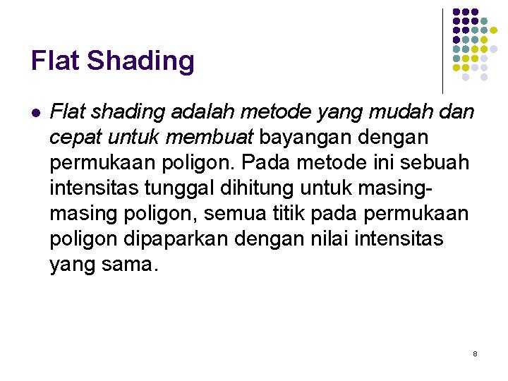 Flat Shading l Flat shading adalah metode yang mudah dan cepat untuk membuat bayangan