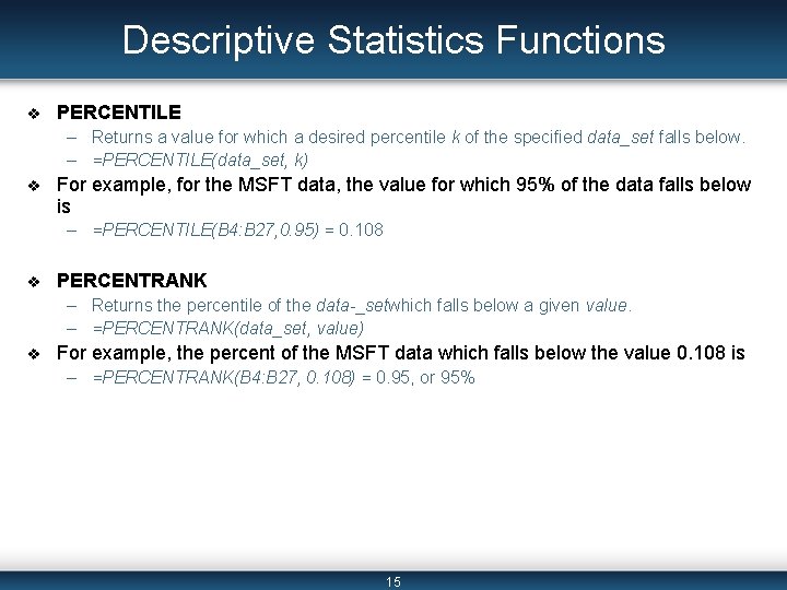 Descriptive Statistics Functions v PERCENTILE – Returns a value for which a desired percentile