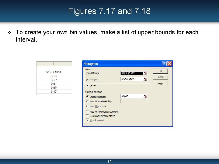 Figures 7. 17 and 7. 18 v To create your own bin values, make