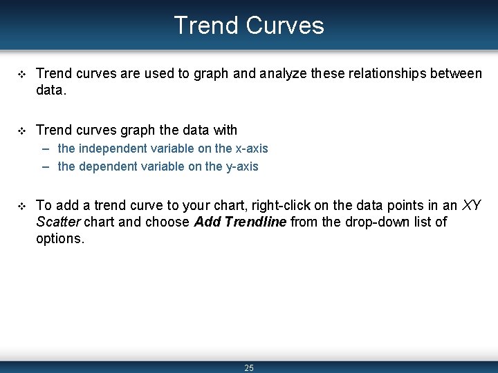 Trend Curves v Trend curves are used to graph and analyze these relationships between