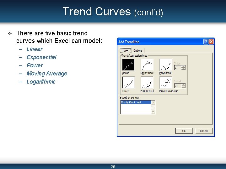 Trend Curves (cont’d) v There are five basic trend curves which Excel can model: