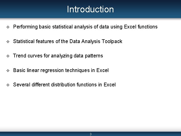 Introduction v Performing basic statistical analysis of data using Excel functions v Statistical features