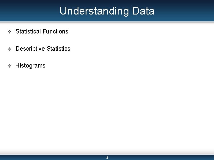 Understanding Data v Statistical Functions v Descriptive Statistics v Histograms 4 