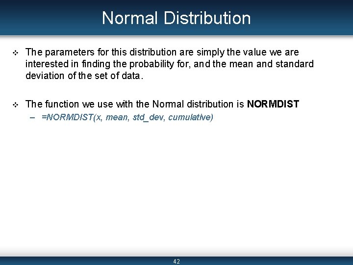 Normal Distribution v The parameters for this distribution are simply the value we are