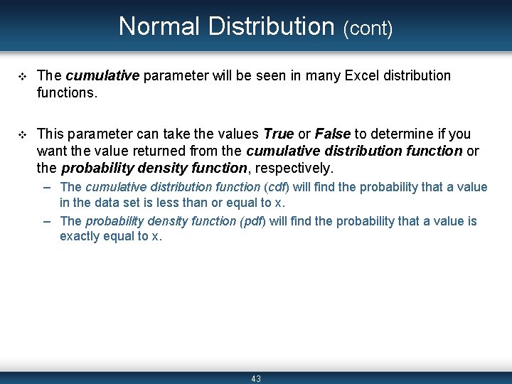 Normal Distribution (cont) v The cumulative parameter will be seen in many Excel distribution