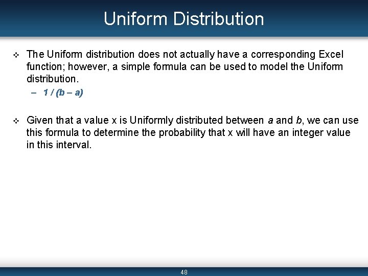 Uniform Distribution v The Uniform distribution does not actually have a corresponding Excel function;