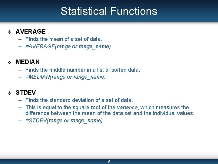 Statistical Functions v AVERAGE – Finds the mean of a set of data. –