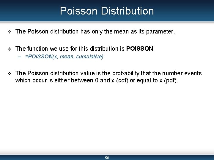 Poisson Distribution v The Poisson distribution has only the mean as its parameter. v