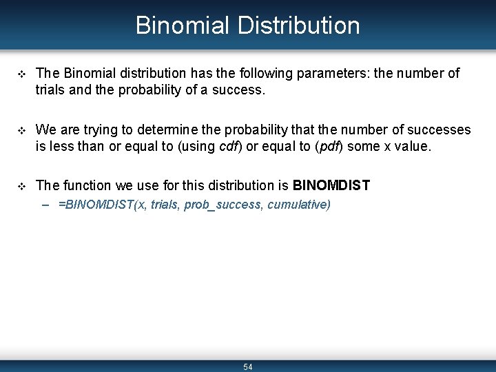 Binomial Distribution v The Binomial distribution has the following parameters: the number of trials