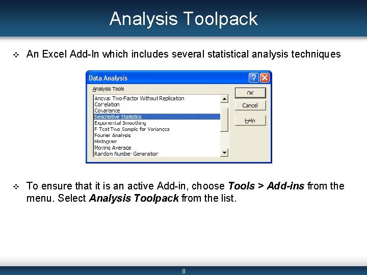 Analysis Toolpack v An Excel Add-In which includes several statistical analysis techniques v To