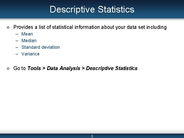 Descriptive Statistics v Provides a list of statistical information about your data set including
